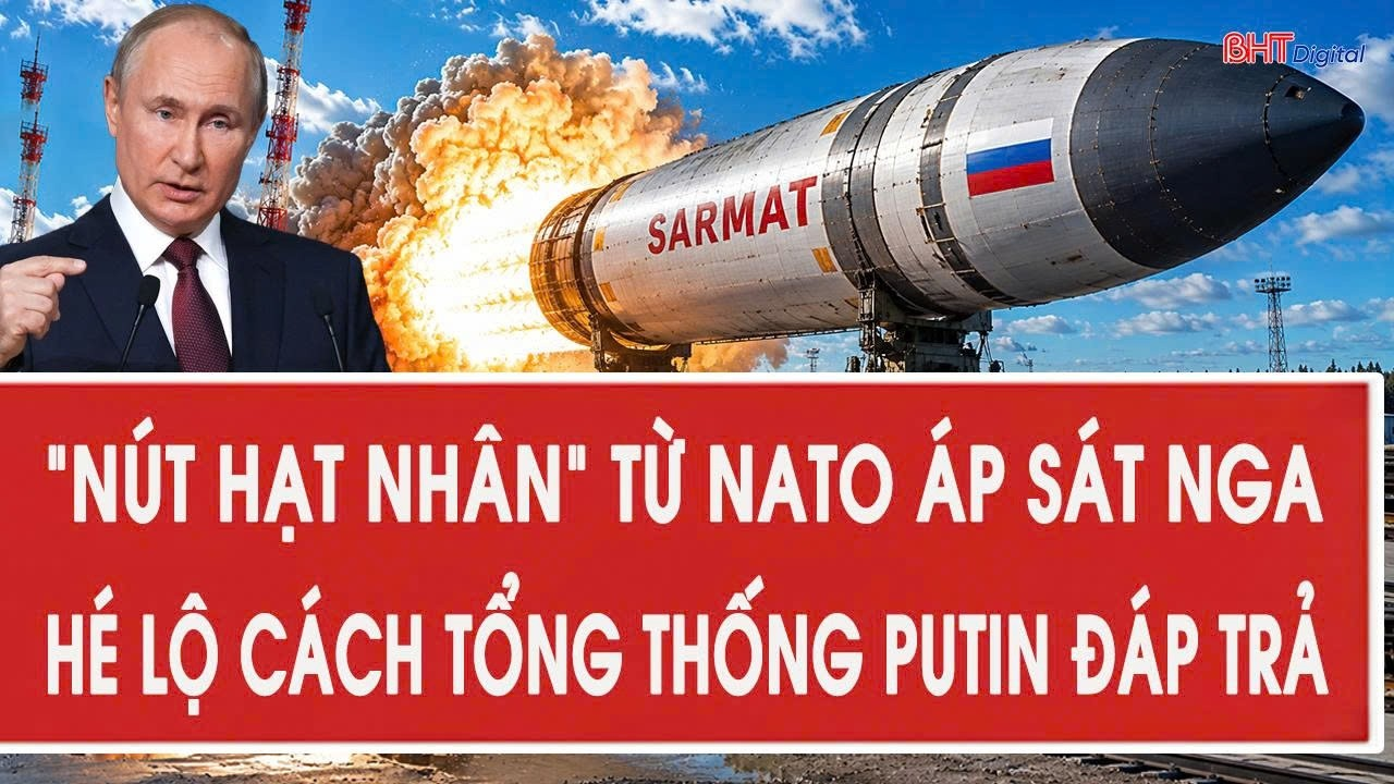 Vấn đề hôm nay 13/9: “Nút hạt nhân” từ NATO áp sát Nga, hé lộ cách Tổng thống Putin đáp trả