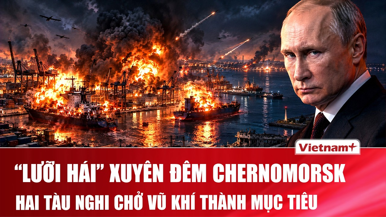 Thời sự Quốc tế sáng 13/9: “Cửa biển” Odessa rung chuyển, Nga tuyên bố đánh trúng 2 tàu chở vũ khí