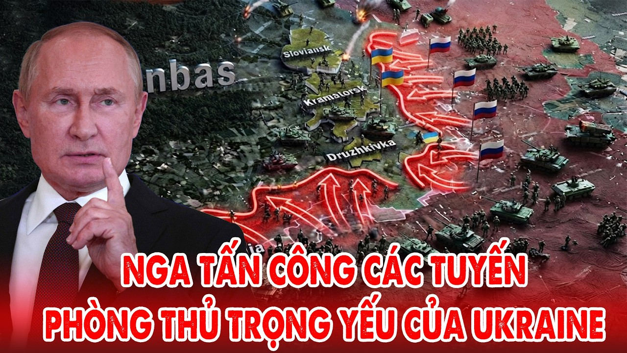Cập nhật chiến sự Ukraine: Tình hình các tuyến phòng thủ trọng yếu khi Nga gia tăng tấn công