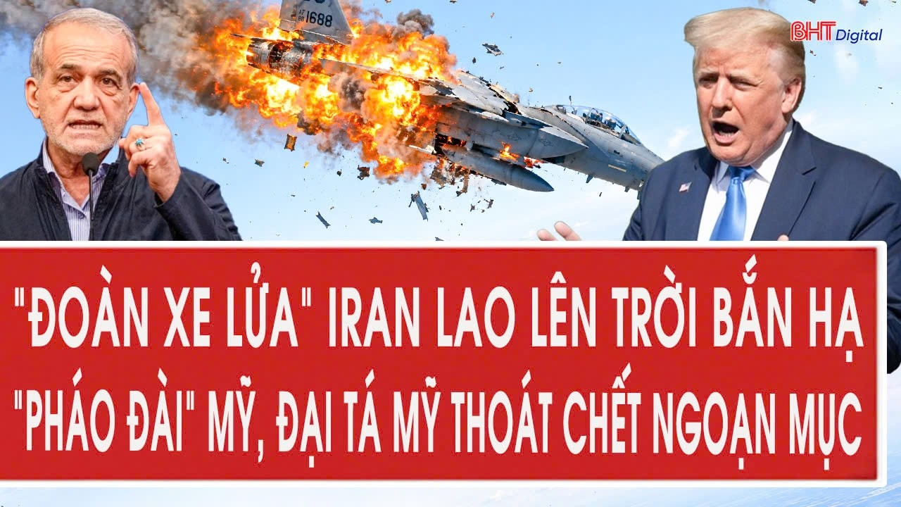 Toàn cảnh: “Đoàn xe lửa” Iran lao lên trời bắn hạ “pháo đài” Mỹ, Đại tá Mỹ thoát chết ngoạn mục