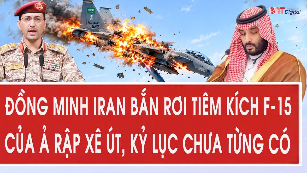 Chiến sự Trung Đông 16/9: Đồng minh Iran bắn rơi tiêm kích F-15 của Ả Rập Xê Út, kỷ lục chưa từng có