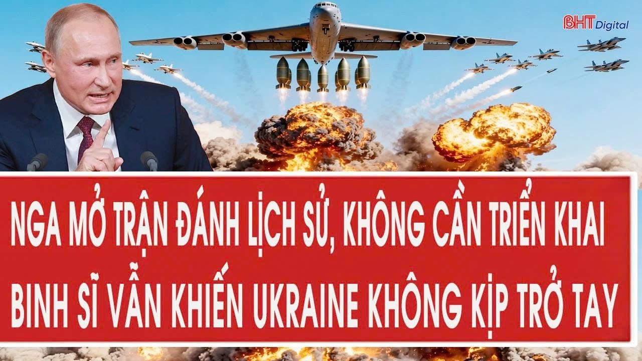 Nga mở trận đánh lịch sử, không cần triển khai binh sĩ vẫn khiến Ukraine không kịp trở tay