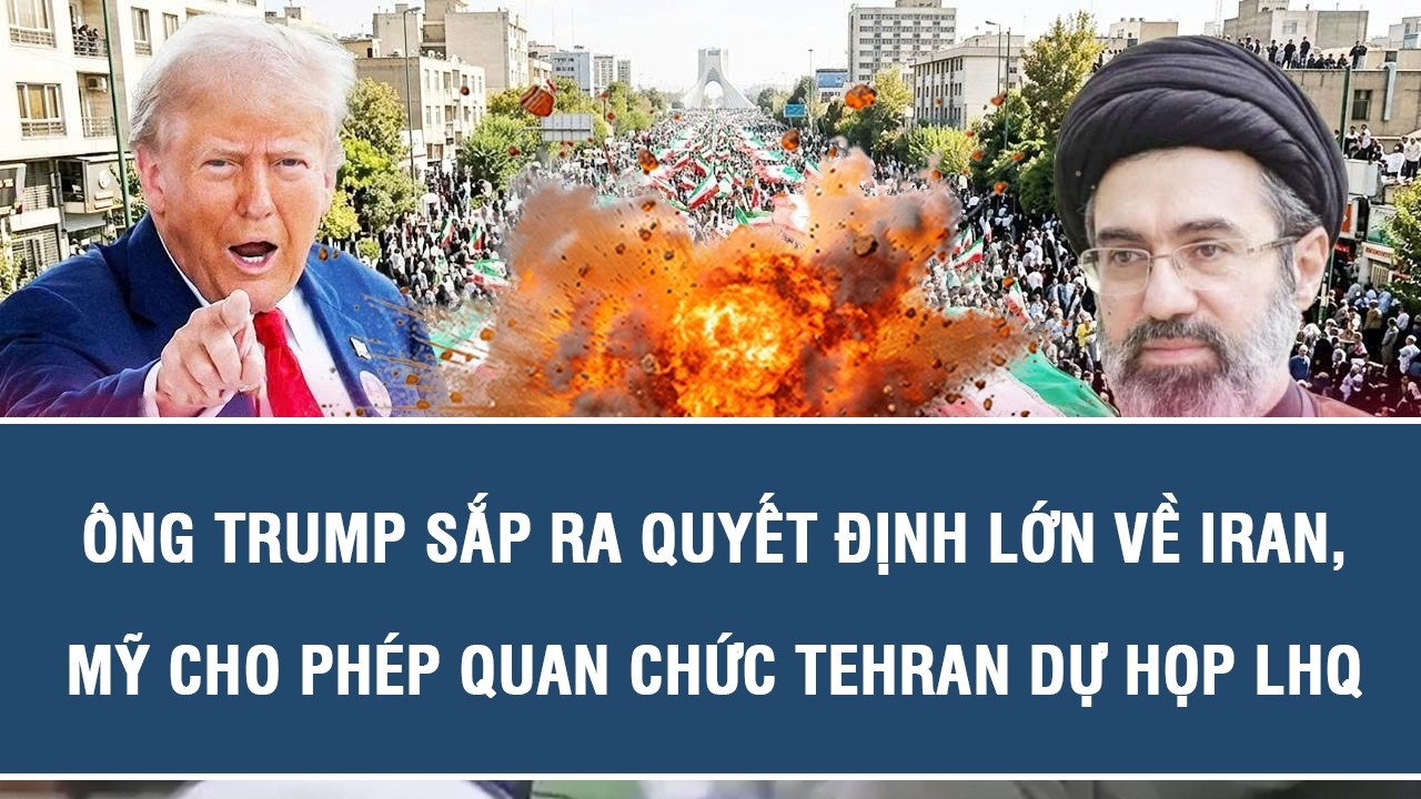 TOÀN CẢNH QUỐC TẾ 18/9: Trump sắp ra quyết định lớn về Iran, Mỹ cho phép quan chức Tehran dự họp LHQ