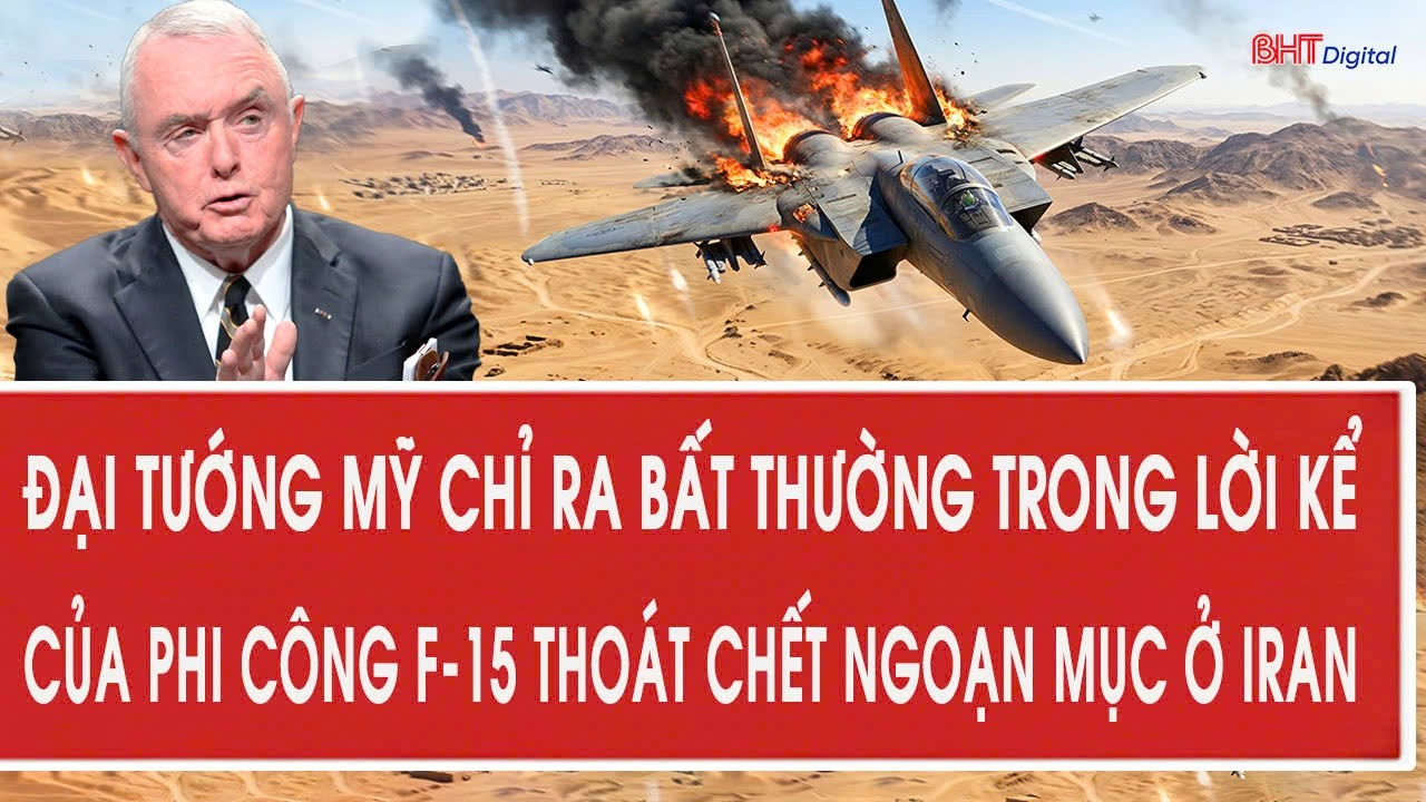 Đại Tướng Mỹ chỉ ra bất thường trong lời kể của phi công F-15 thoát chết ngoạn mục ở Iran