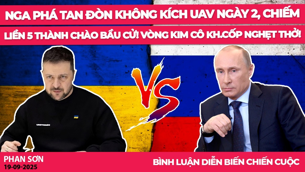 Nga phá tan đòn không kích UAV ngày 2, chiếm liền 5 thành chào bầu cử! Vòng kim cô Kh.Cốp nghẹt thở!