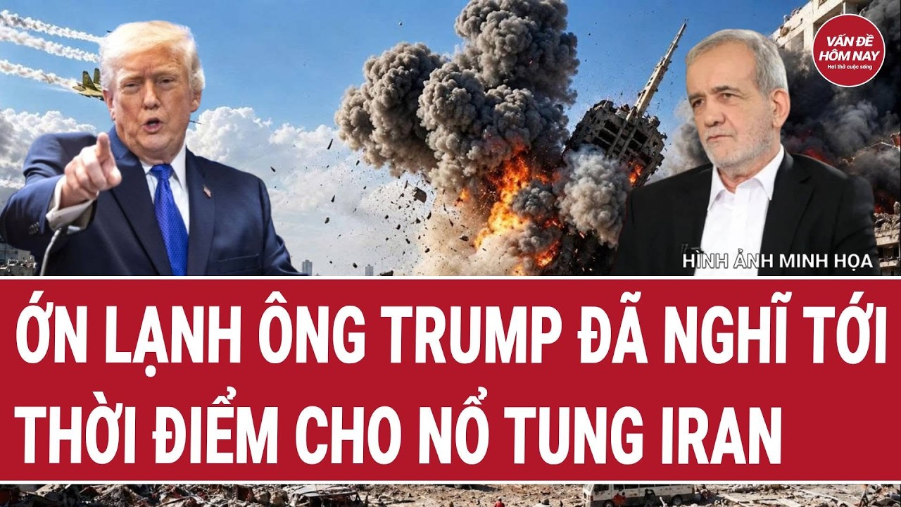 Vấn đề nóng 22/9: Ớn lạnh ông Trump đã nghĩ tới thời điểm cho “nổ tung Iran”