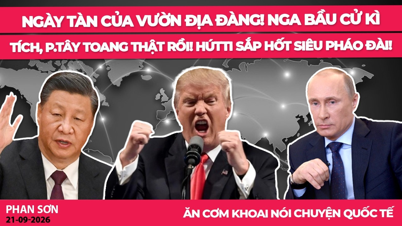 Ngày tàn của Vườn Địa Đàng! Nga bầu cử kì tích, p.Tây toang thật rồi! HútTi sắp hốt siêu pháo đài!