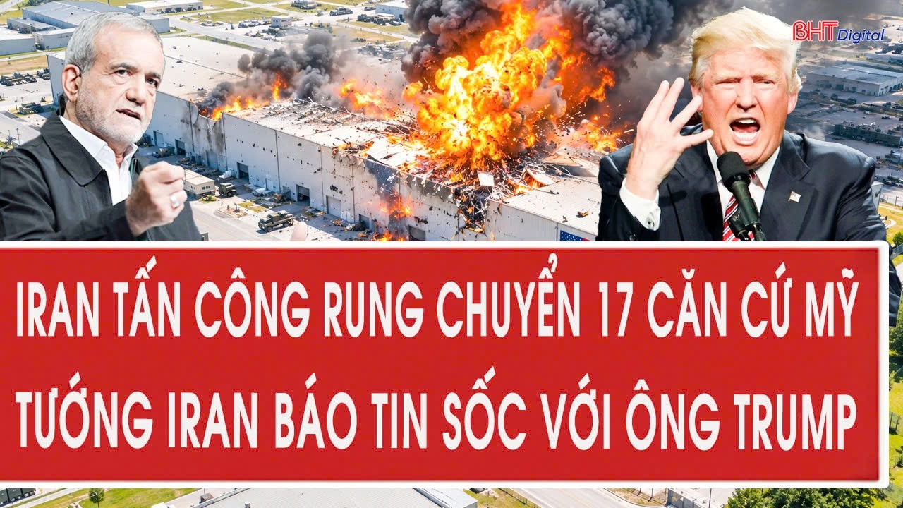 Iran tấn công rung chuyển 17 căn cứ Mỹ, Tướng Iran báo tin sốc với ông Trump