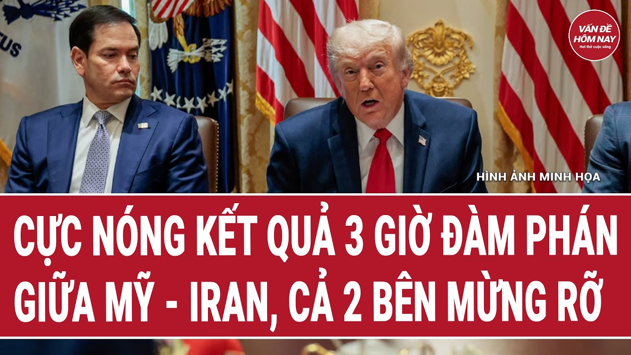 Cực nóng kết quả 3 giờ đàm phán giữa Mỹ – Iran, cả 2 bên mừng rỡ