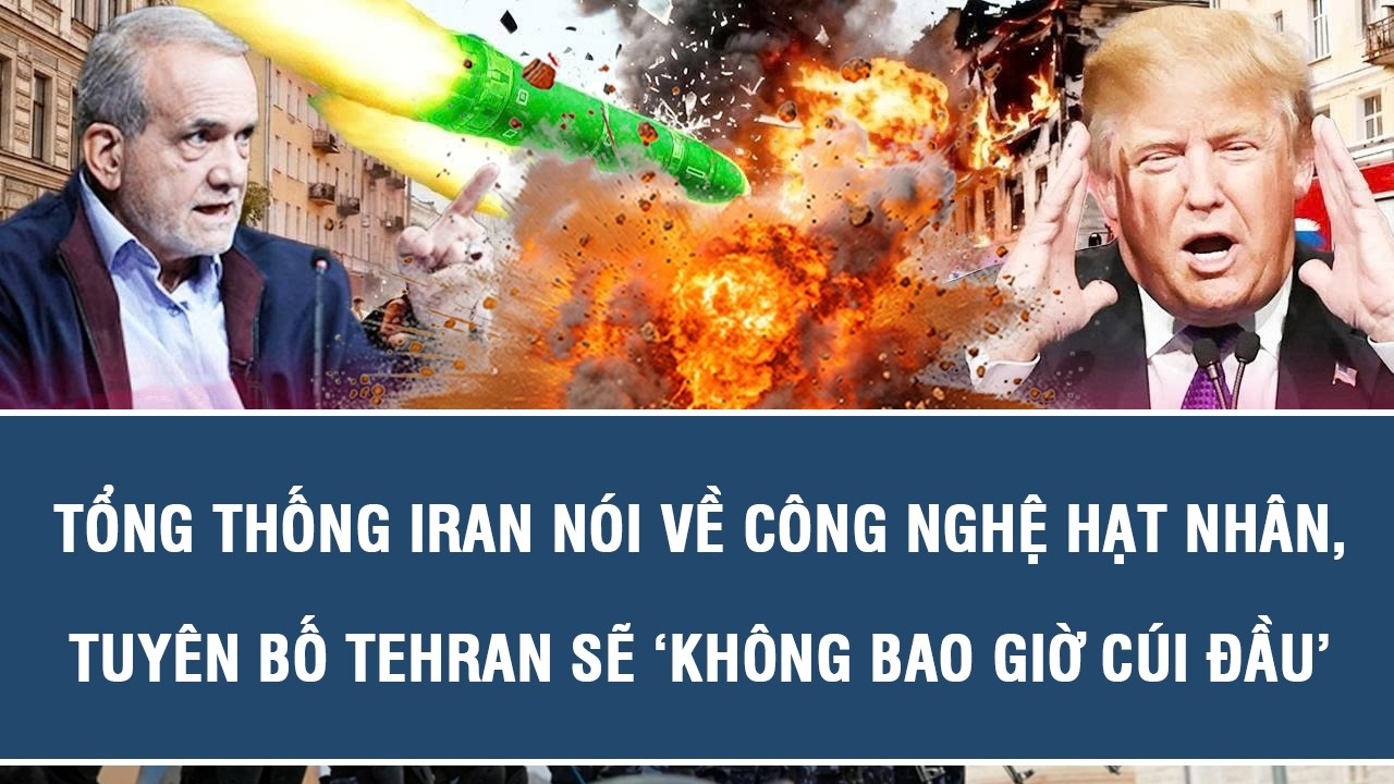 TOÀN CẢNH QUỐC TẾ 24/9:Tổng thống Iran nói về công nghệ hạt nhân, tuyên bố Tehran sẽ ‘không cúi đầu’