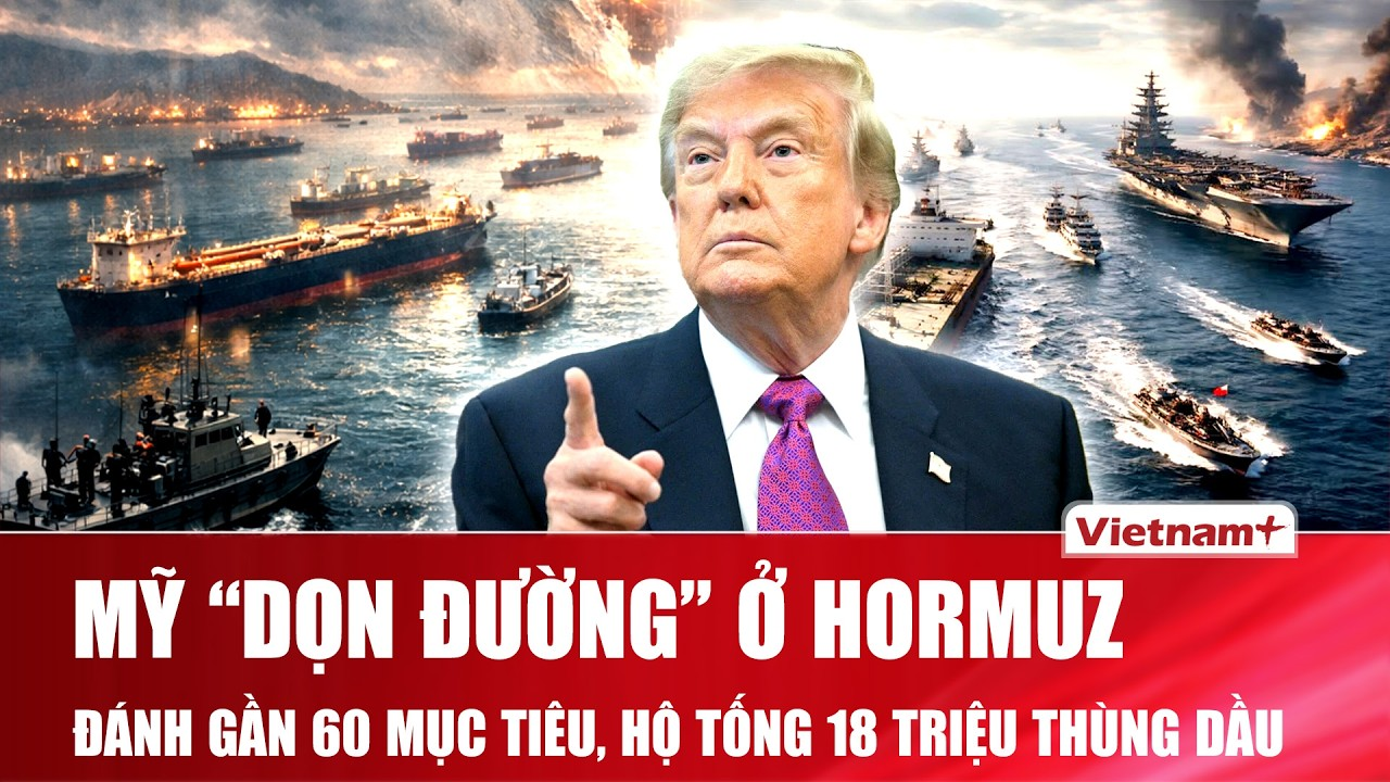 Mỹ tung đòn dữ dội quanh Hormuz, gần 60 mục tiêu bị đánh trúng, 18 triệu thùng dầu được hộ tống