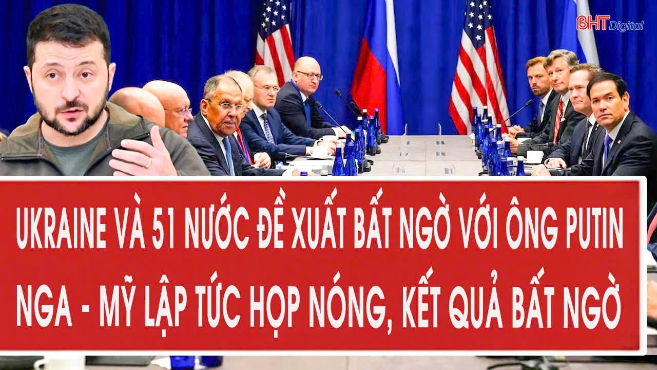 Ukraine và 51 nước đề xuất bất ngờ với ông Putin, Nga – Mỹ lập tức họp nóng, kết quả bất ngờ