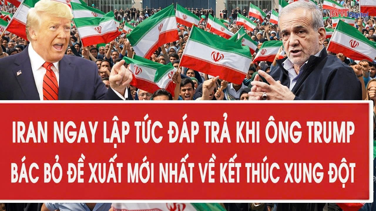 Iran ngay lập tức đáp trả khi ông Trump bác bỏ đề xuất mới nhất về kết thúc xung đột