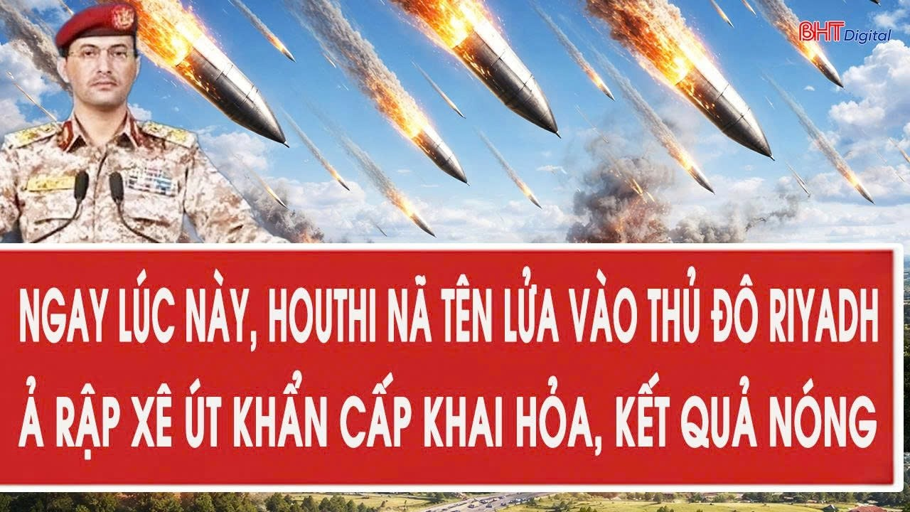 Ngay lúc này, Houthi nã tên lửa vào thủ đô Riyadh, Ả Rập Xê Út khẩn cấp khai hỏa, kết quả nóng