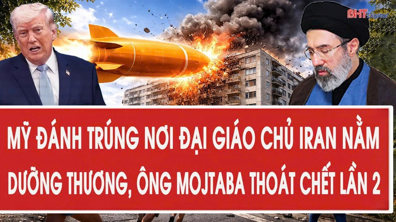 Vấn đề 28/9: Mỹ đánh trúng nơi Đại giáo chủ Iran nằm dưỡng thương, ông Mojtaba thoát chết lần 2