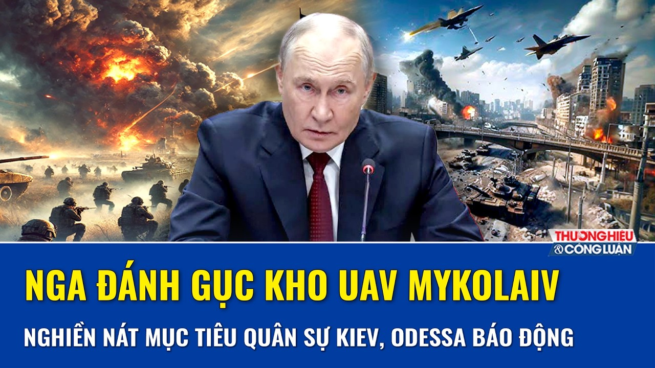 Nga đánh gục kho UAV Mykolaiv, trút lửa “nghiền nát” loạt mục tiêu quân sự Kiev, Odessa báo động đỏ