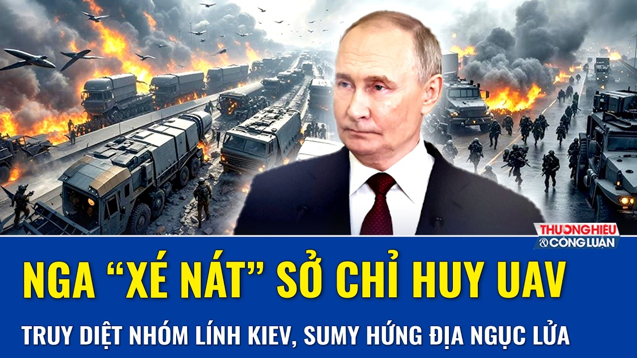 Nga “xé nát” sở chỉ huy UAV, tràn lên truy diệt nhóm lính Kiev, Sumy chìm trong địa ngục lửa