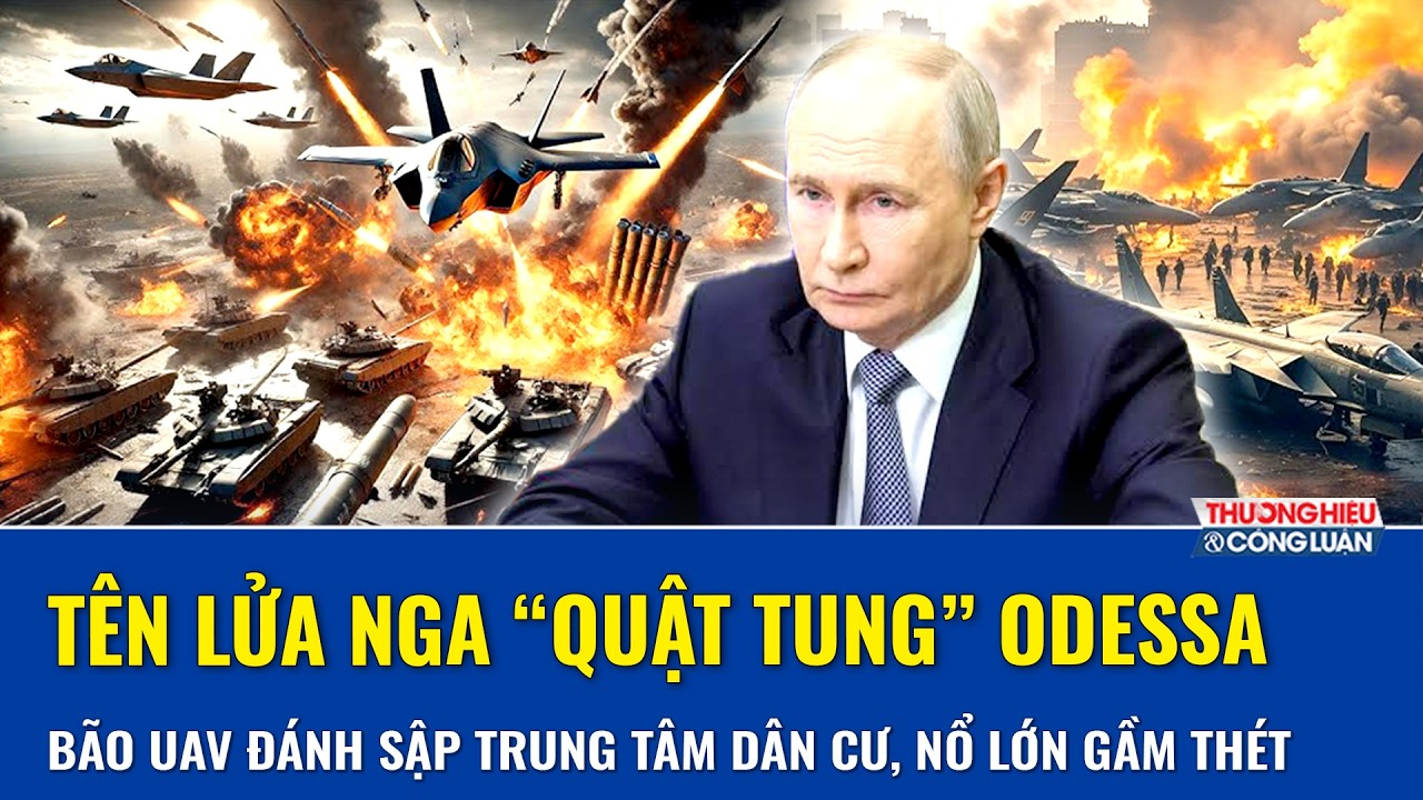 Tên lửa Nga “quật tung” Odessa, bão UAV đánh sập trung tâm dân cư, nổ lớn gầm thét liên hoàn