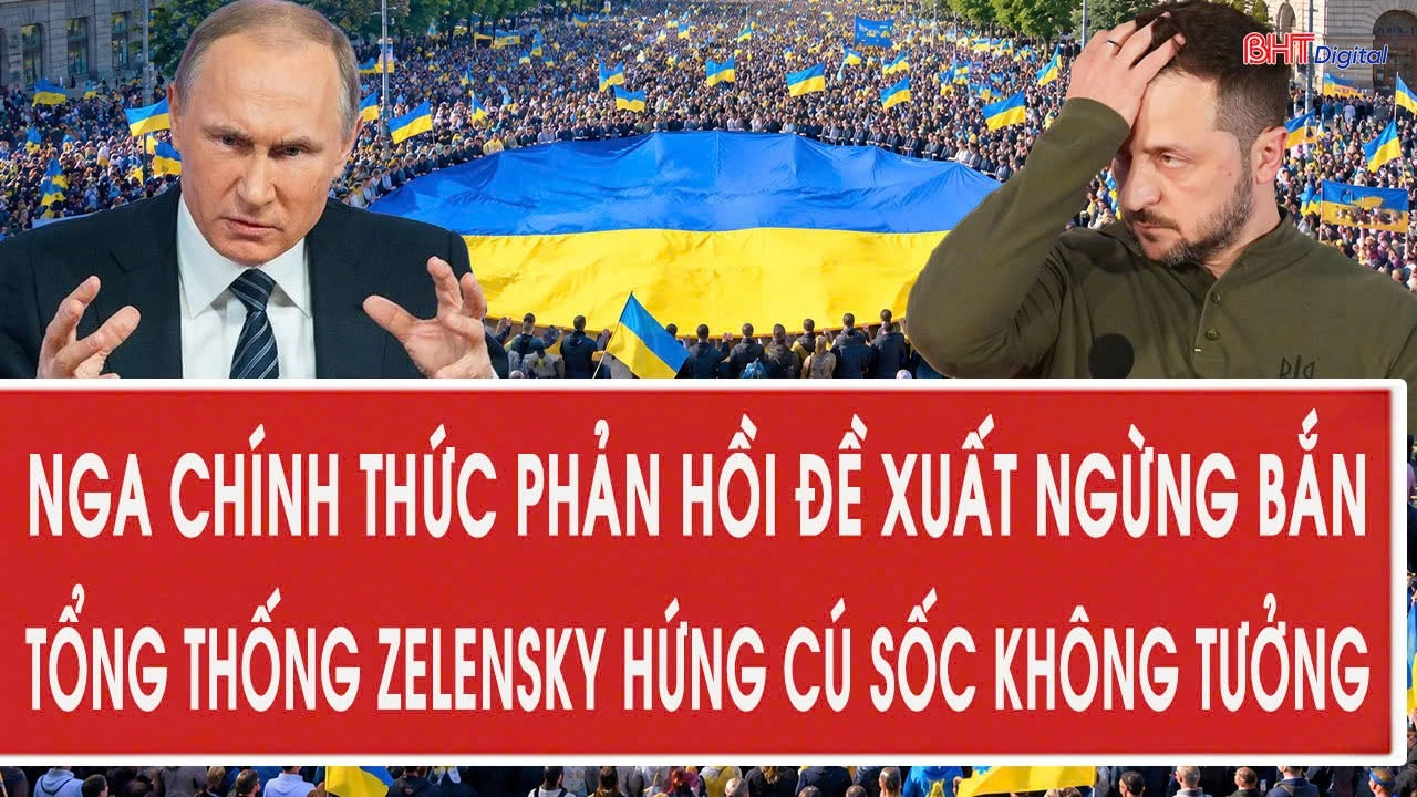 Nóng: Nga chính thức phản hồi đề xuất ngừng bắn, Tổng thống Zelensky hứng cú sốc không tưởng
