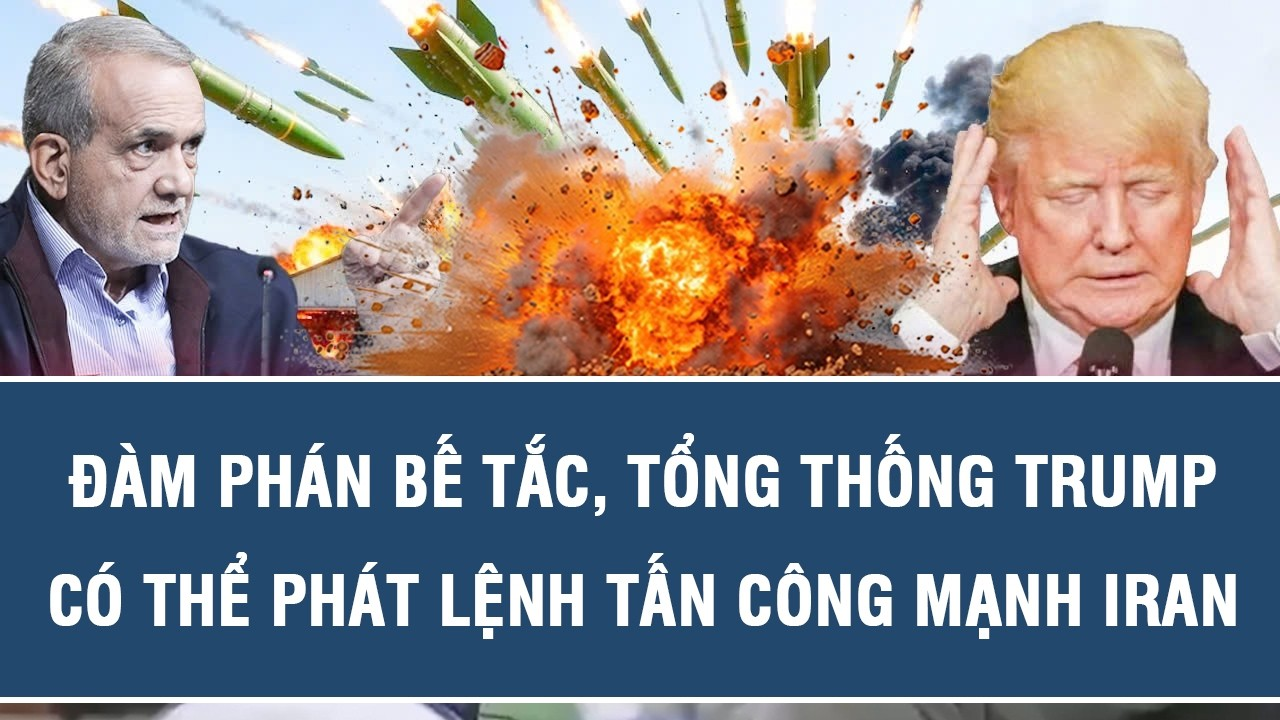 TOÀN CẢNH QUỐC TẾ 01/10: Đàm phán bế tắc, Tổng thống Trump có thể phát lệnh tấn công mạnh Iran